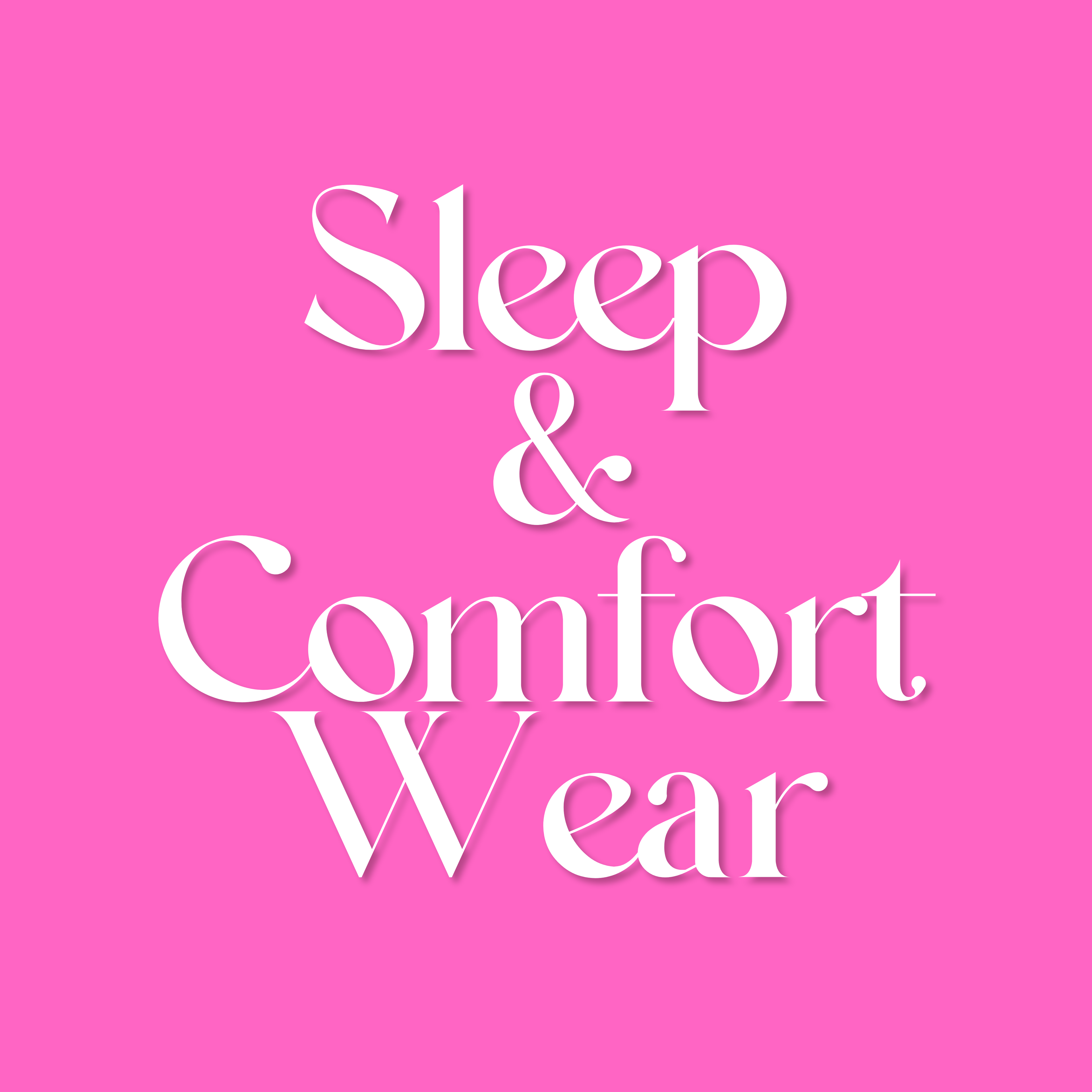 SLEEP + COMFORT WEAR