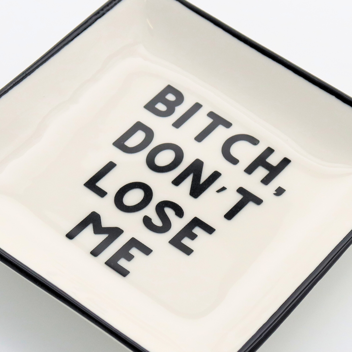 Square Trinket Tray Bitch, Don't Lose Me