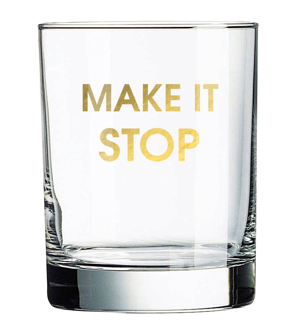 Make It Stop - Gold Foil Rocks Glass