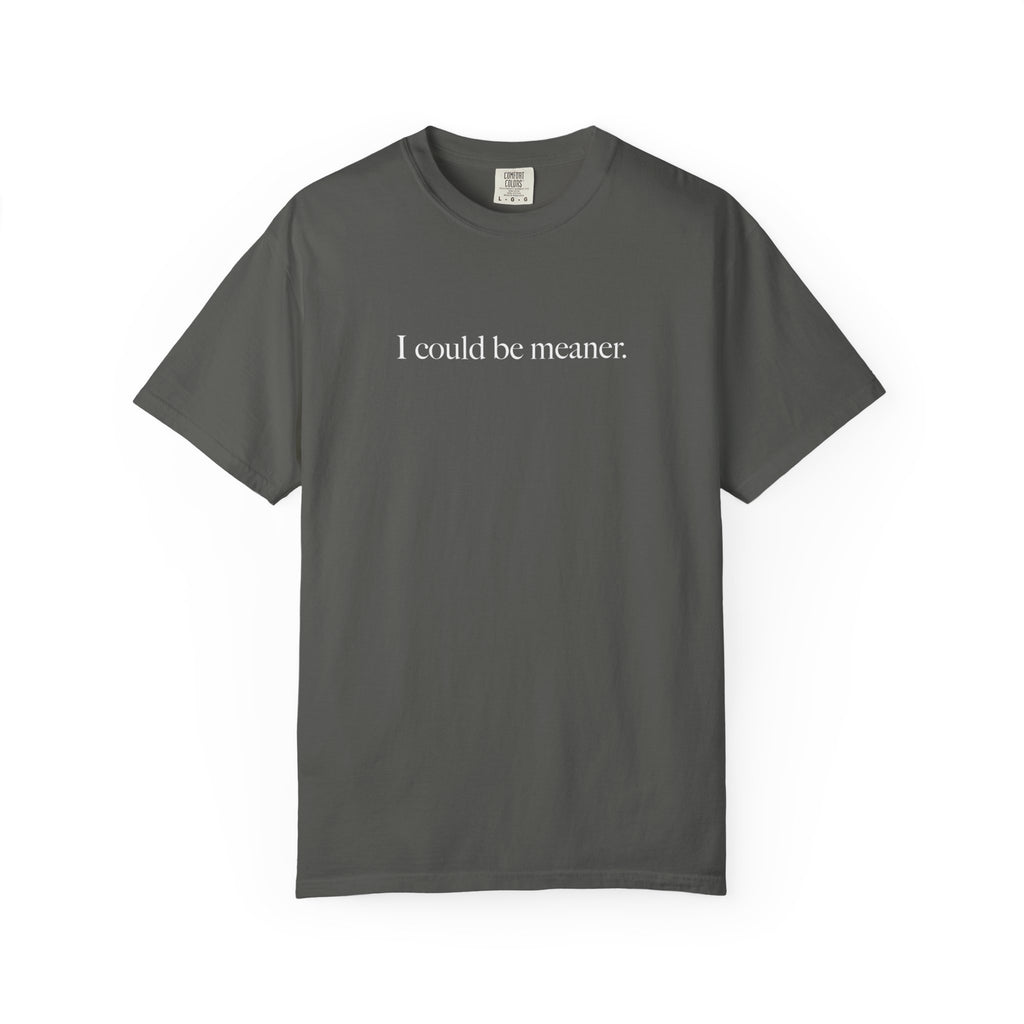 I Could Be Meaner Shirt