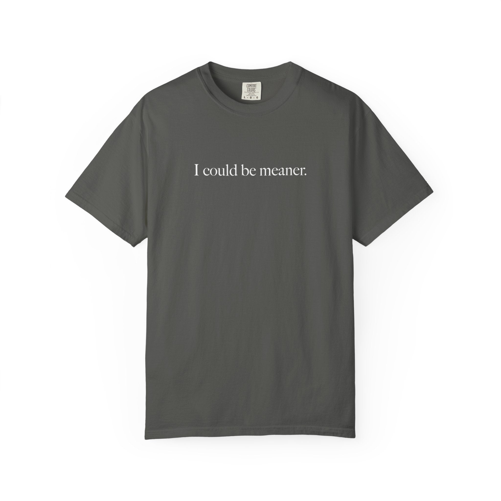 I Could Be Meaner Shirt