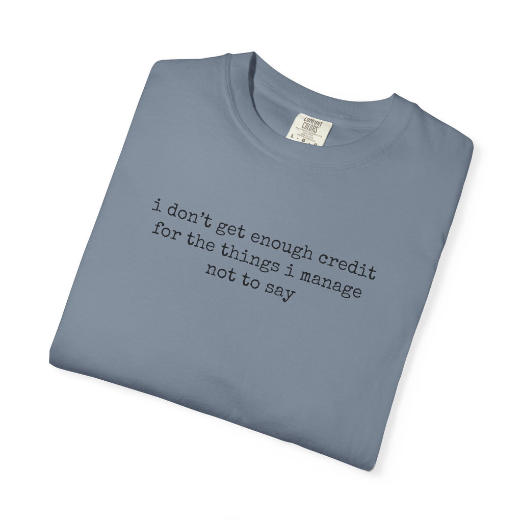 Funny Quote T-Shirt — "I Don't Get Enough Credit for the Things I Manage Not to Say"