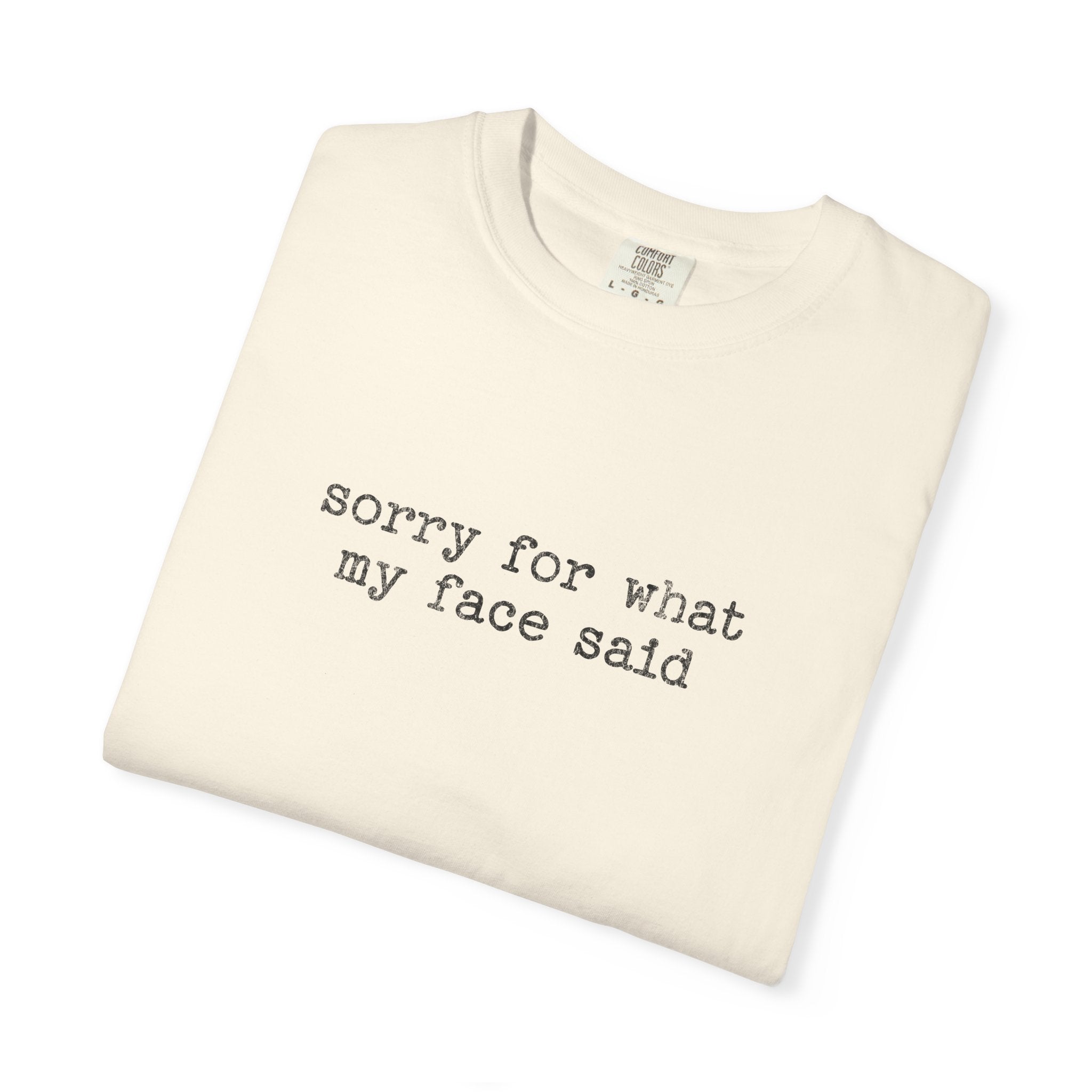 Sorry For What My Face Said T-Shirt — Funny Sarcastic Tee
