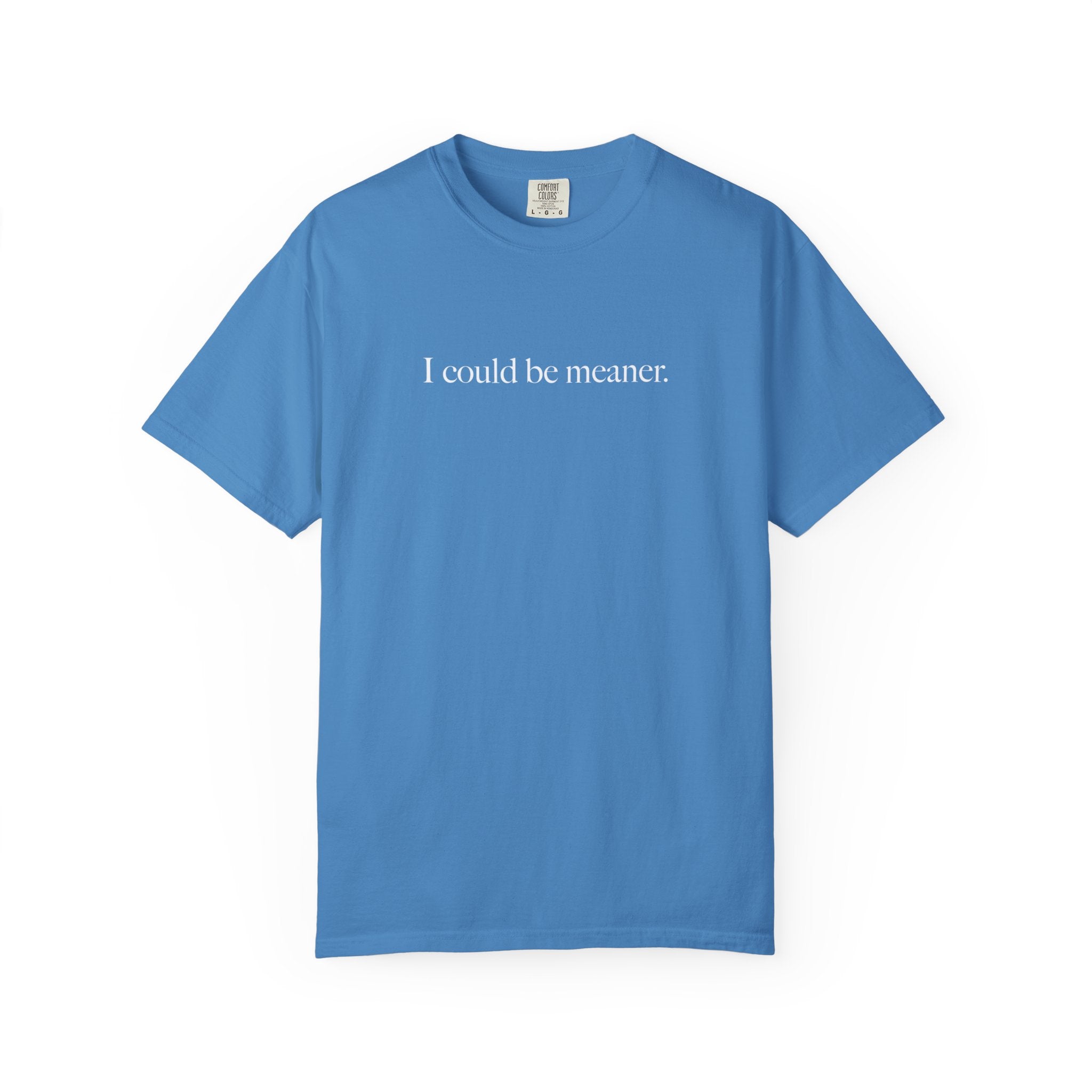 I Could Be Meaner Shirt