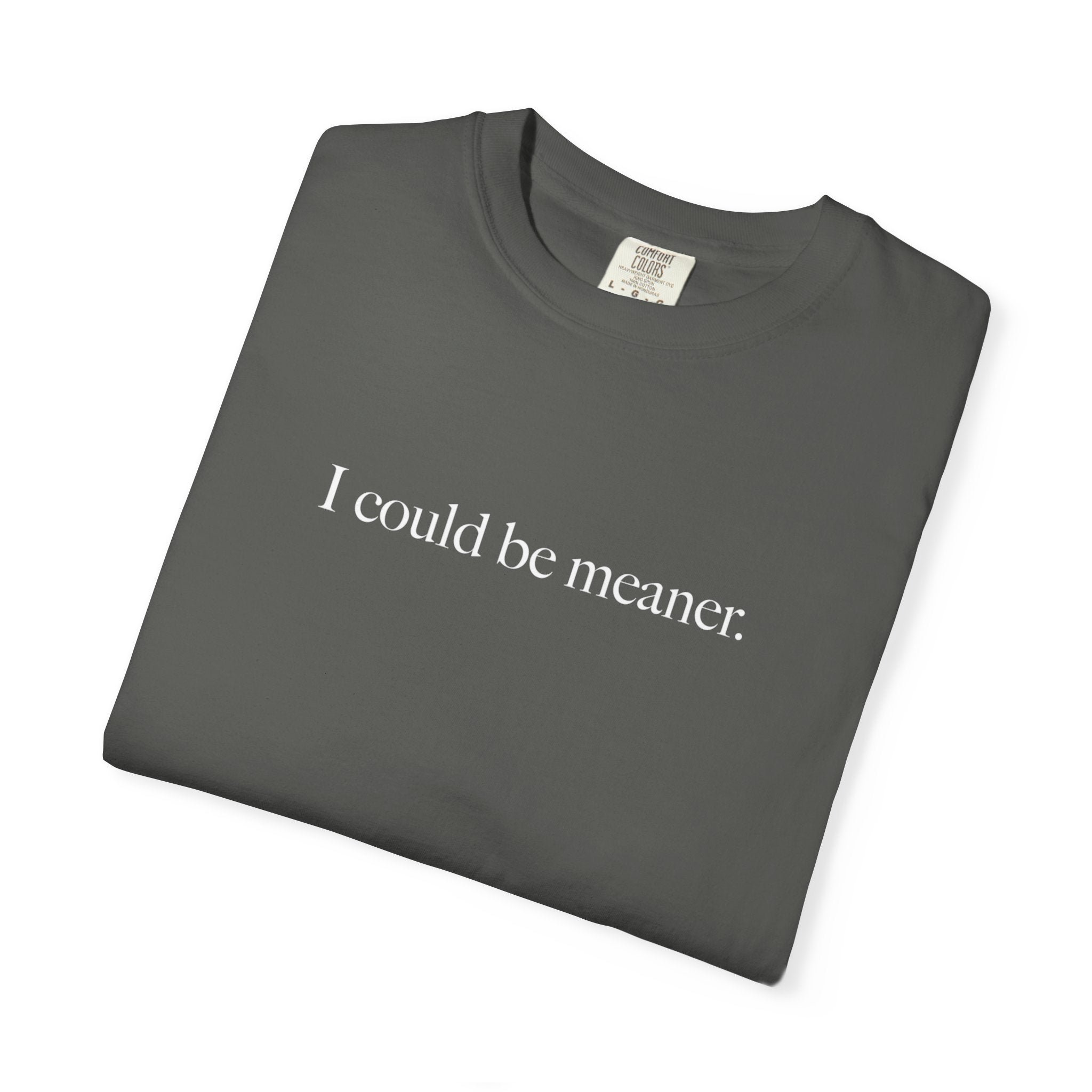I Could Be Meaner Shirt