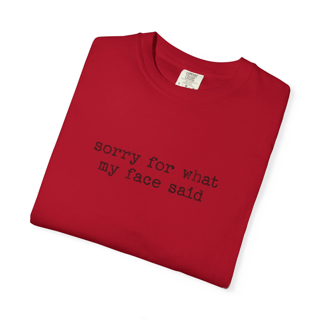 Sorry For What My Face Said T-Shirt — Funny Sarcastic Tee