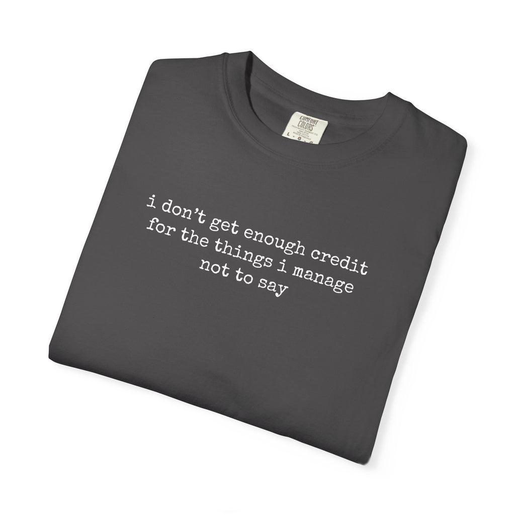 Funny Quote T-Shirt — "I Don't Get Enough Credit for the Things I Manage Not to Say"
