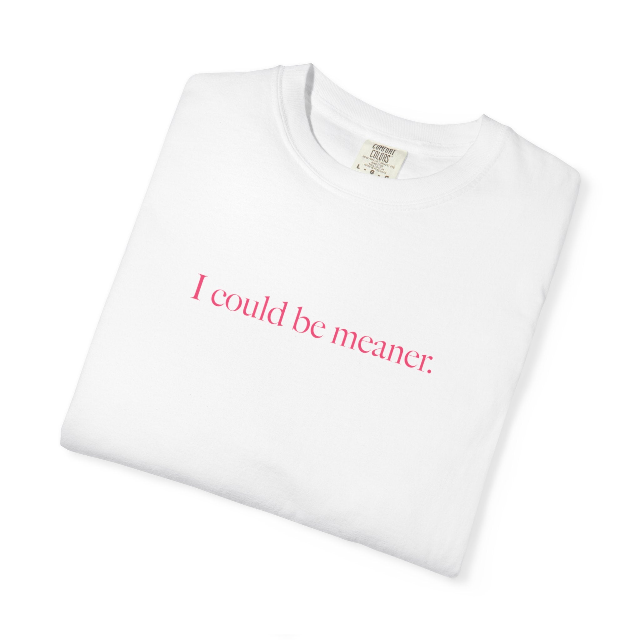 I Could Be Meaner Shirt