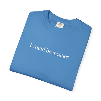 I Could Be Meaner Shirt