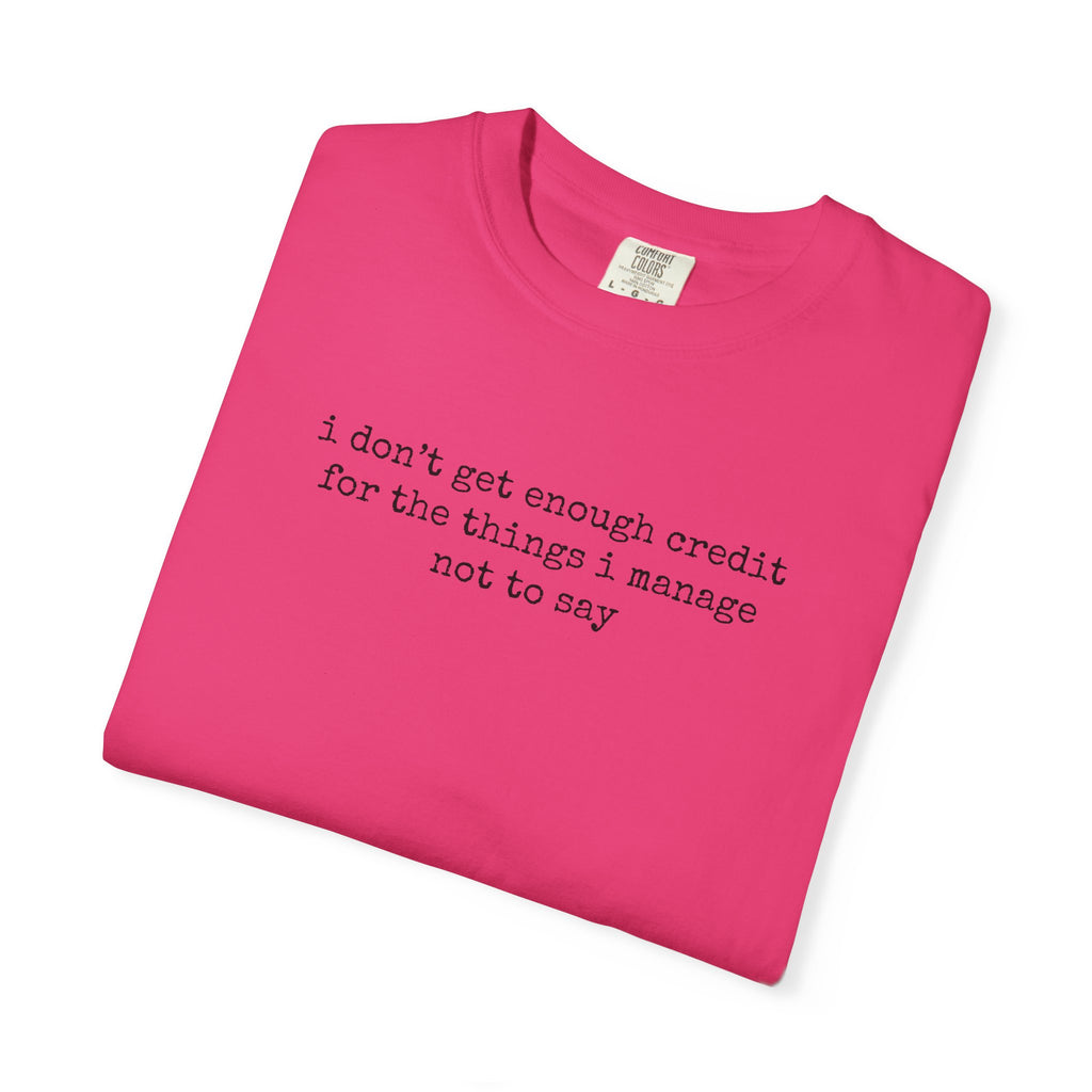 Funny Quote T-Shirt — "I Don't Get Enough Credit for the Things I Manage Not to Say"