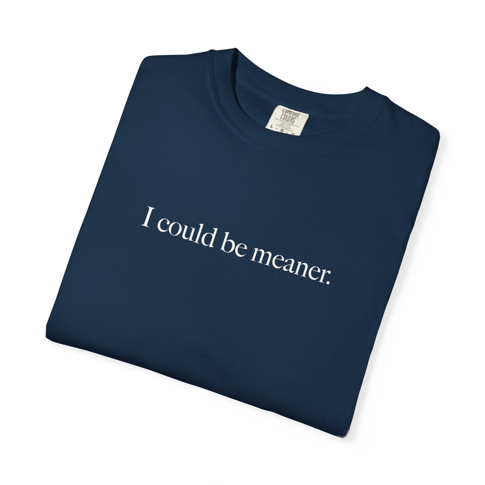 I Could Be Meaner Shirt