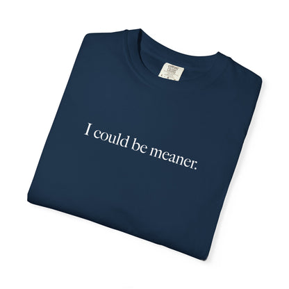 I Could Be Meaner Shirt