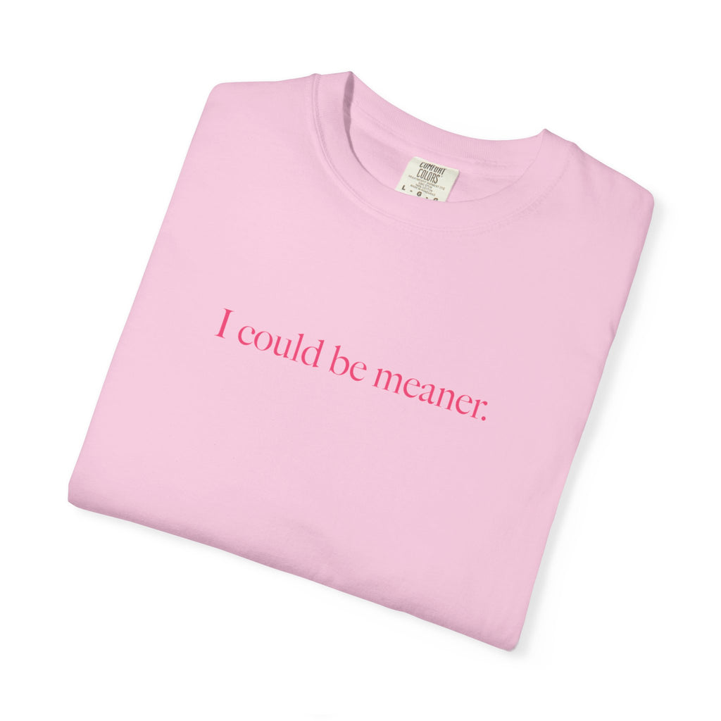 I Could Be Meaner Shirt