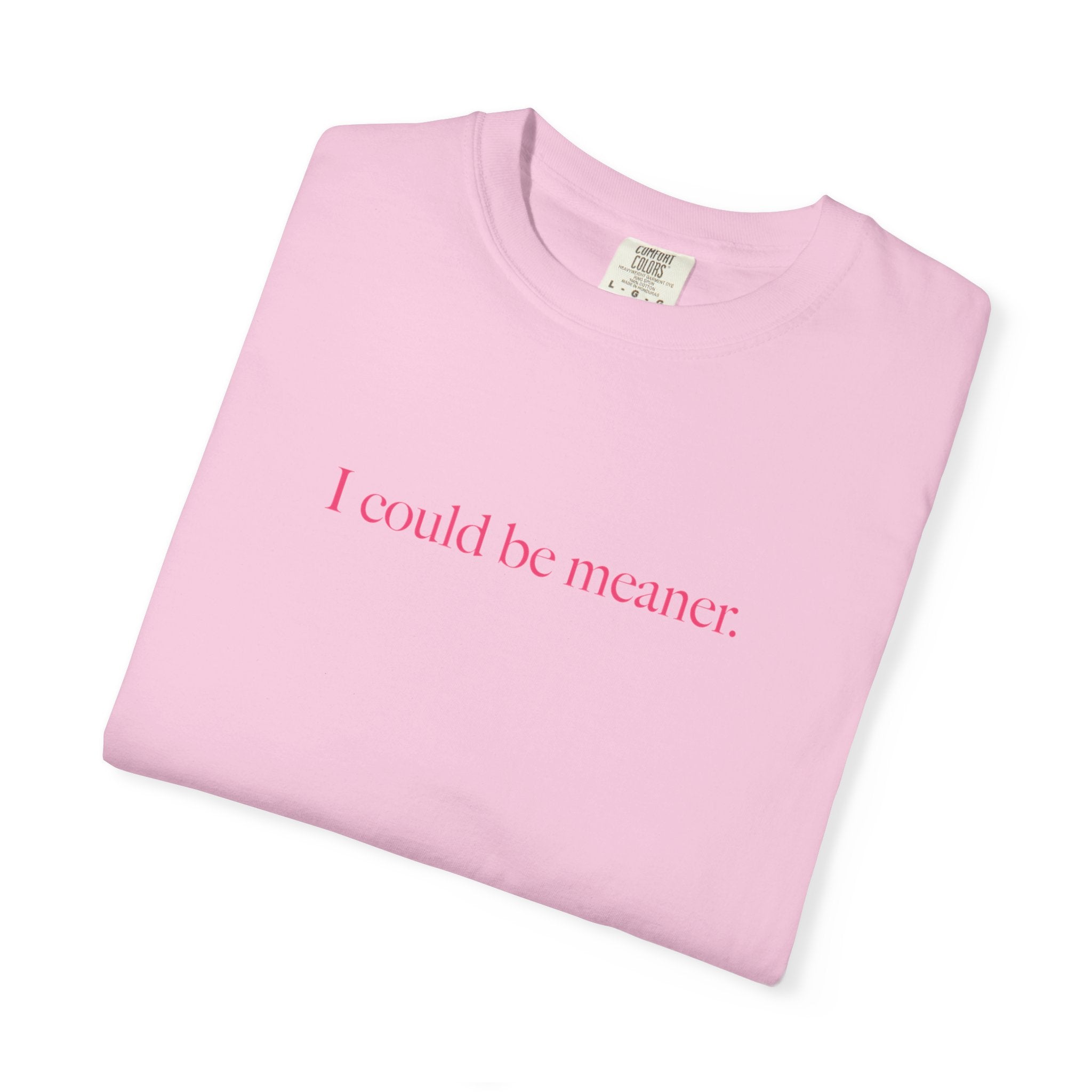 I Could Be Meaner Shirt