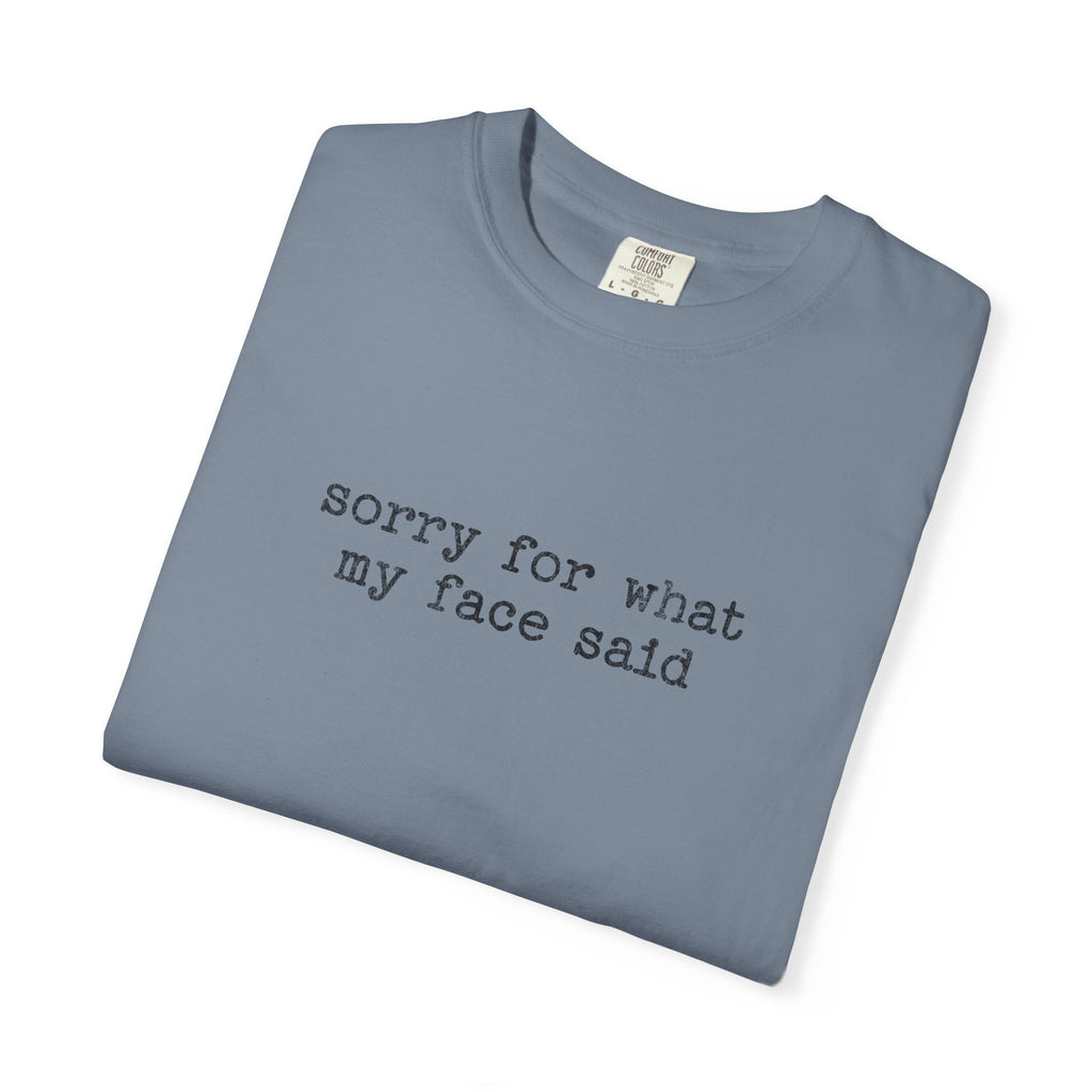 Sorry For What My Face Said T-Shirt — Funny Sarcastic Tee