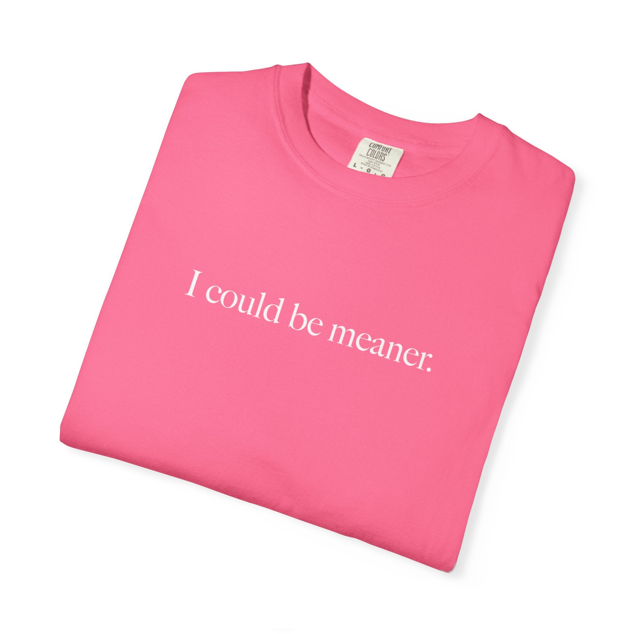 I Could Be Meaner Shirt