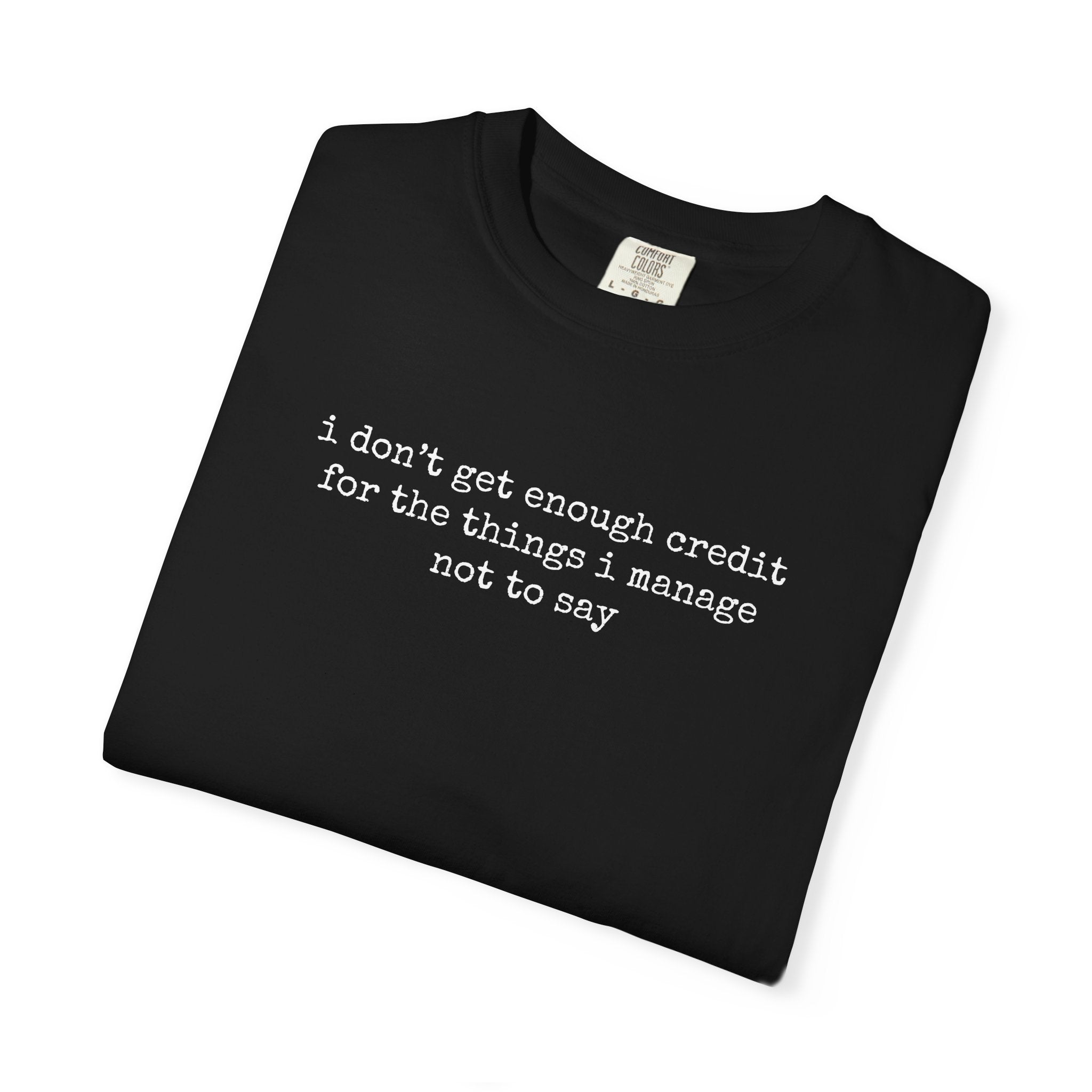 Funny Quote T-Shirt — "I Don't Get Enough Credit for the Things I Manage Not to Say"