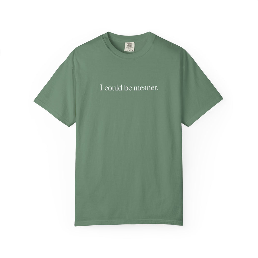 I Could Be Meaner Shirt