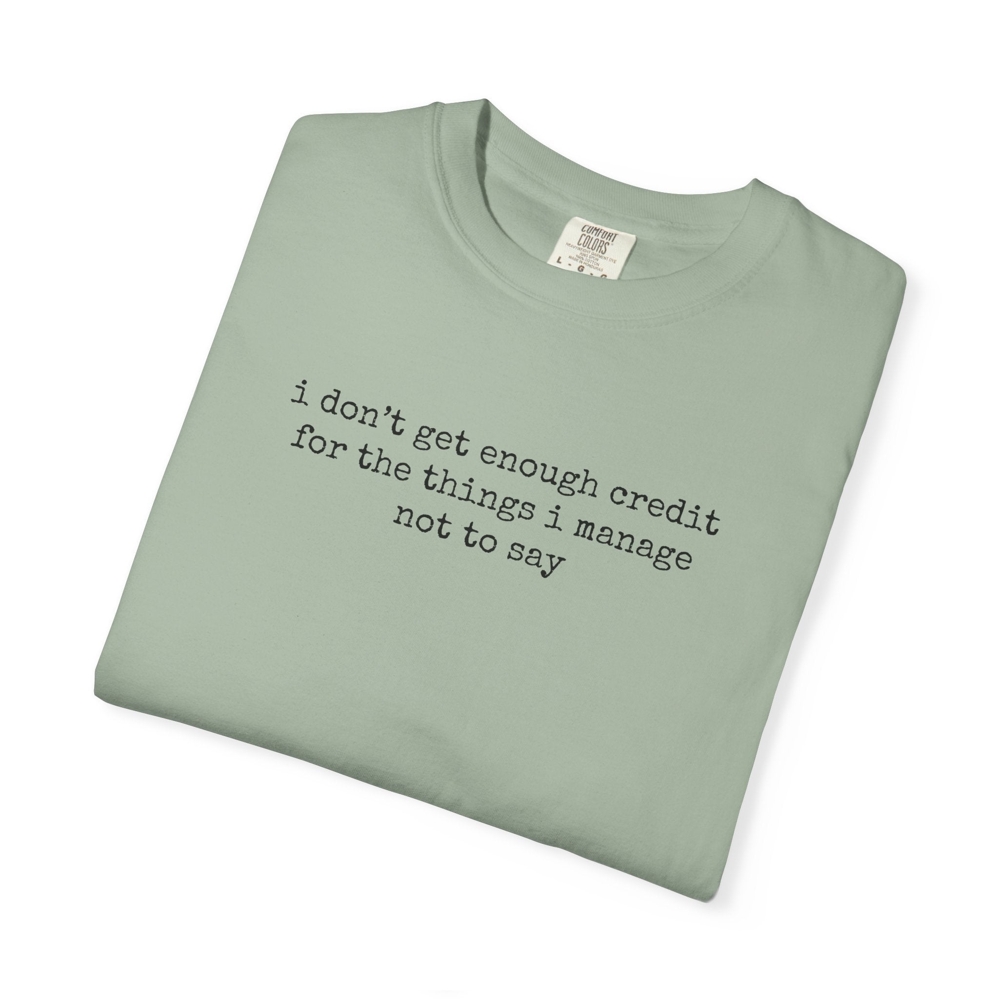 Funny Quote T-Shirt — "I Don't Get Enough Credit for the Things I Manage Not to Say"