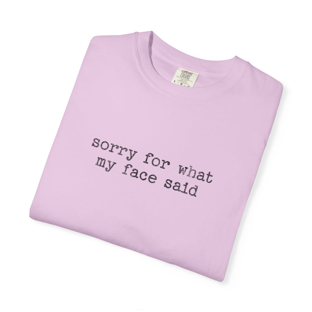 Sorry For What My Face Said T-Shirt — Funny Sarcastic Tee