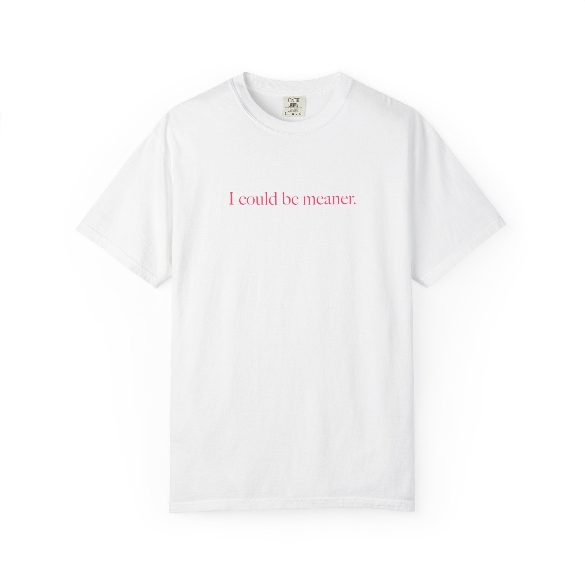 I Could Be Meaner Shirt