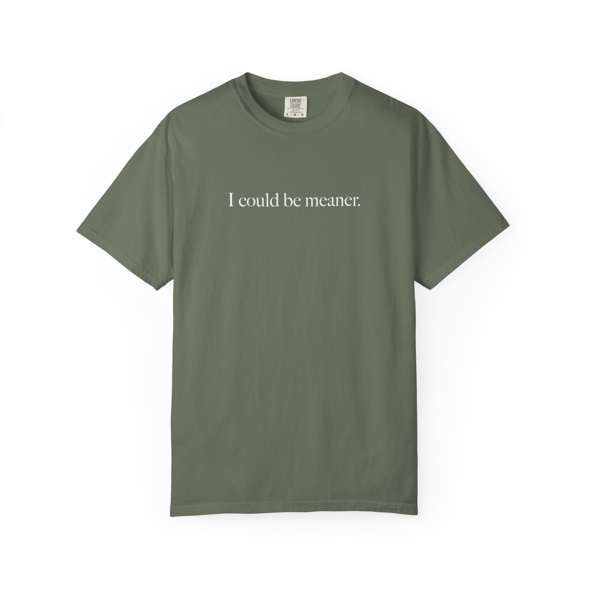 I Could Be Meaner Shirt