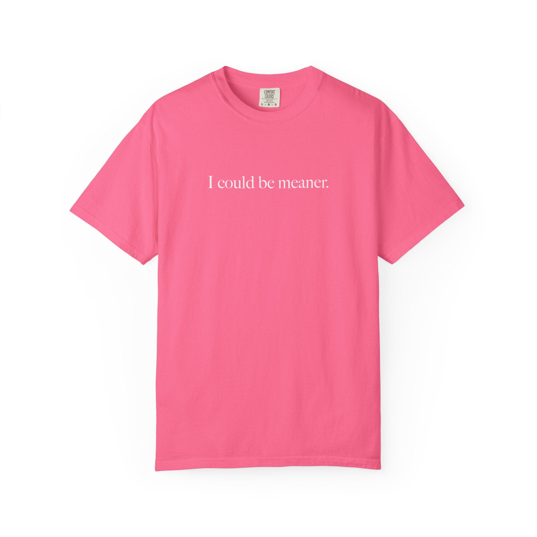 I Could Be Meaner Shirt