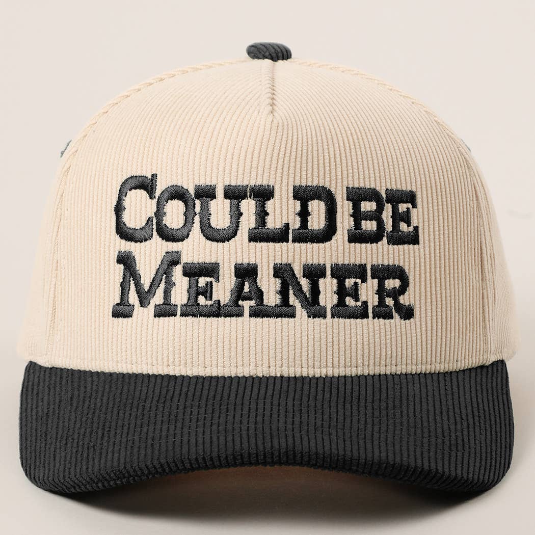 COULD BE MEANER Embroidered Corduroy Trucker Hat