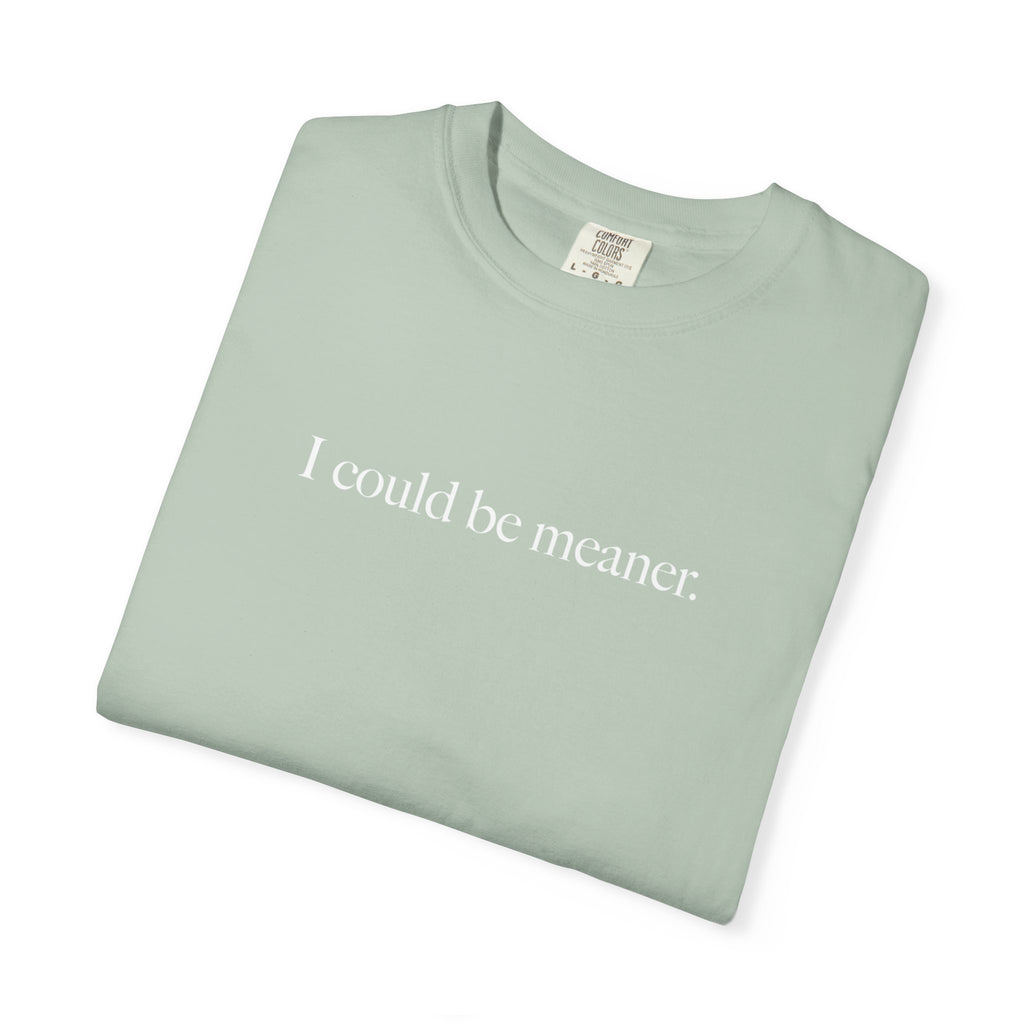 I Could Be Meaner Shirt