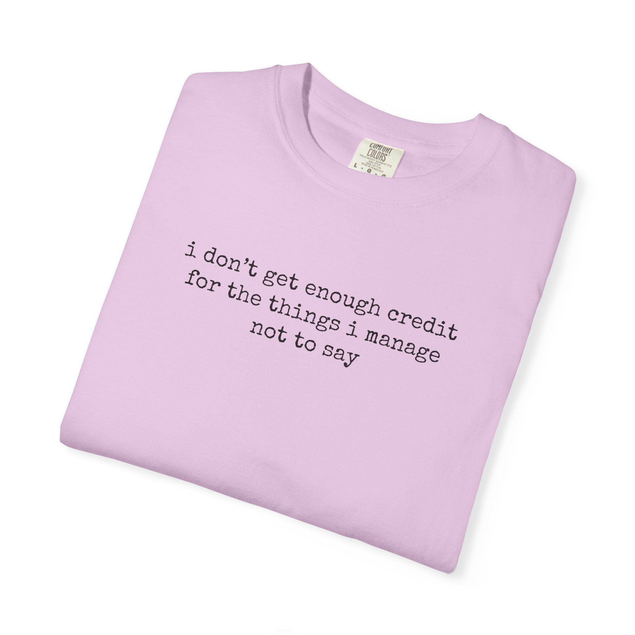 Funny Quote T-Shirt — "I Don't Get Enough Credit for the Things I Manage Not to Say"