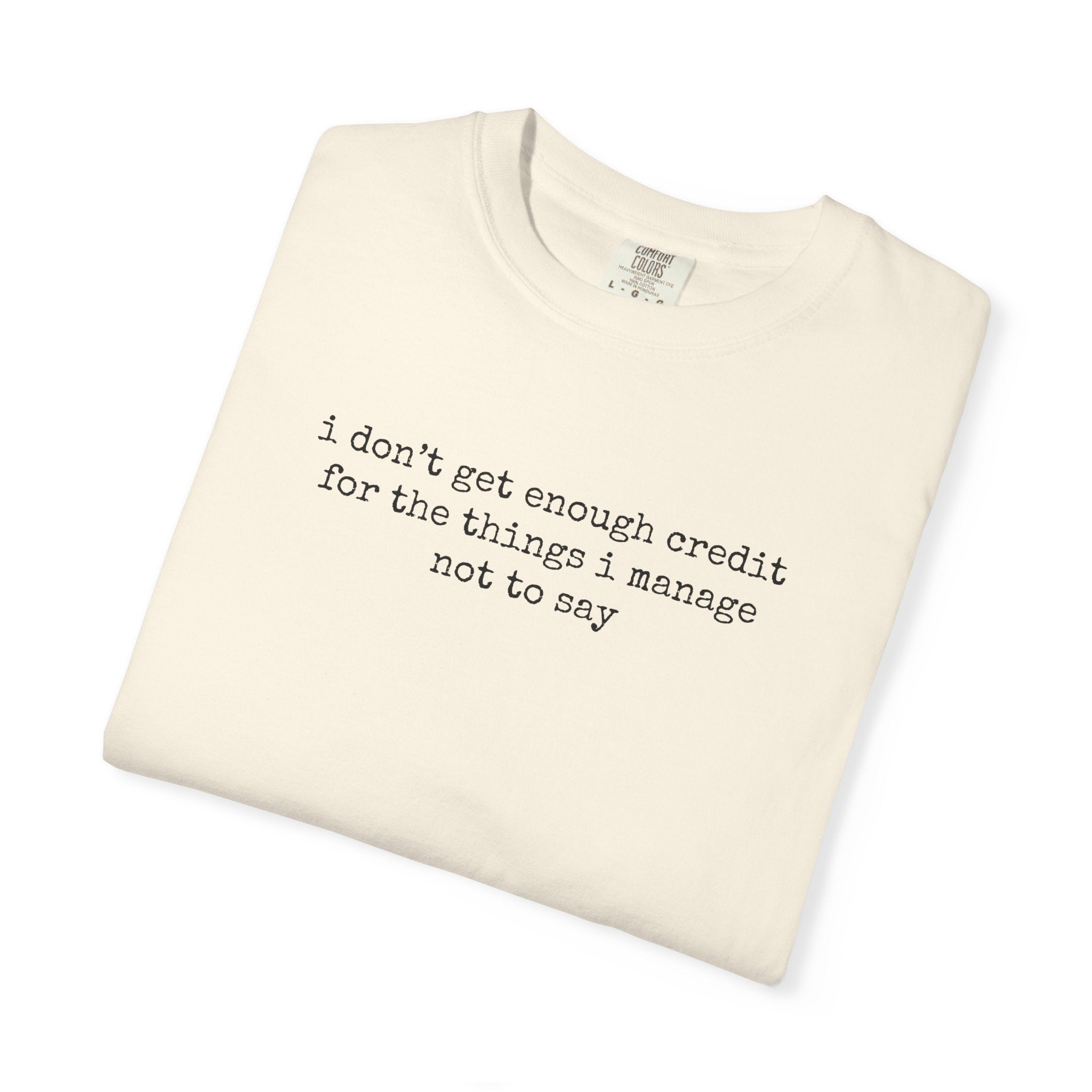 Funny Quote T-Shirt — "I Don't Get Enough Credit for the Things I Manage Not to Say"