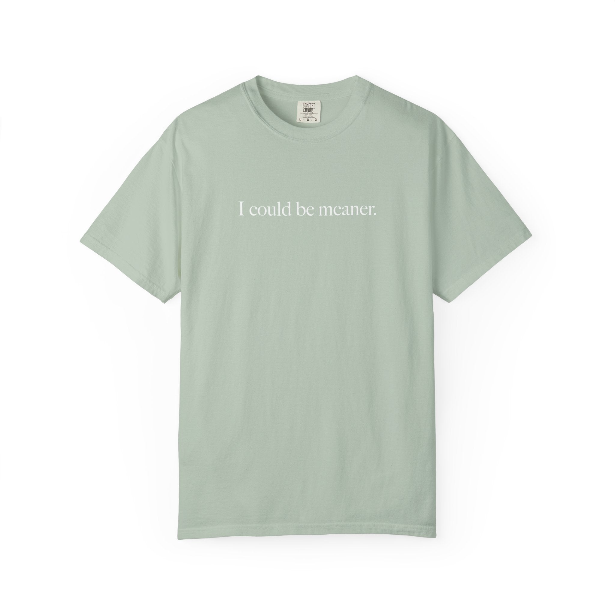 I Could Be Meaner Shirt