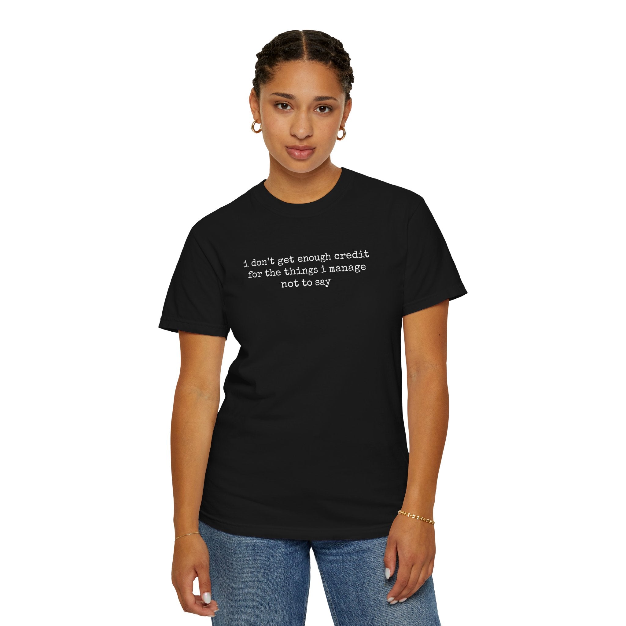 Funny Quote T-Shirt — "I Don't Get Enough Credit for the Things I Manage Not to Say"