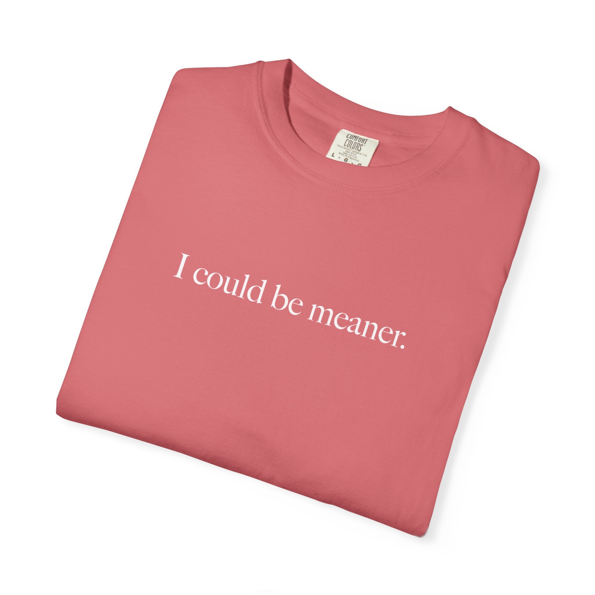 I Could Be Meaner Shirt