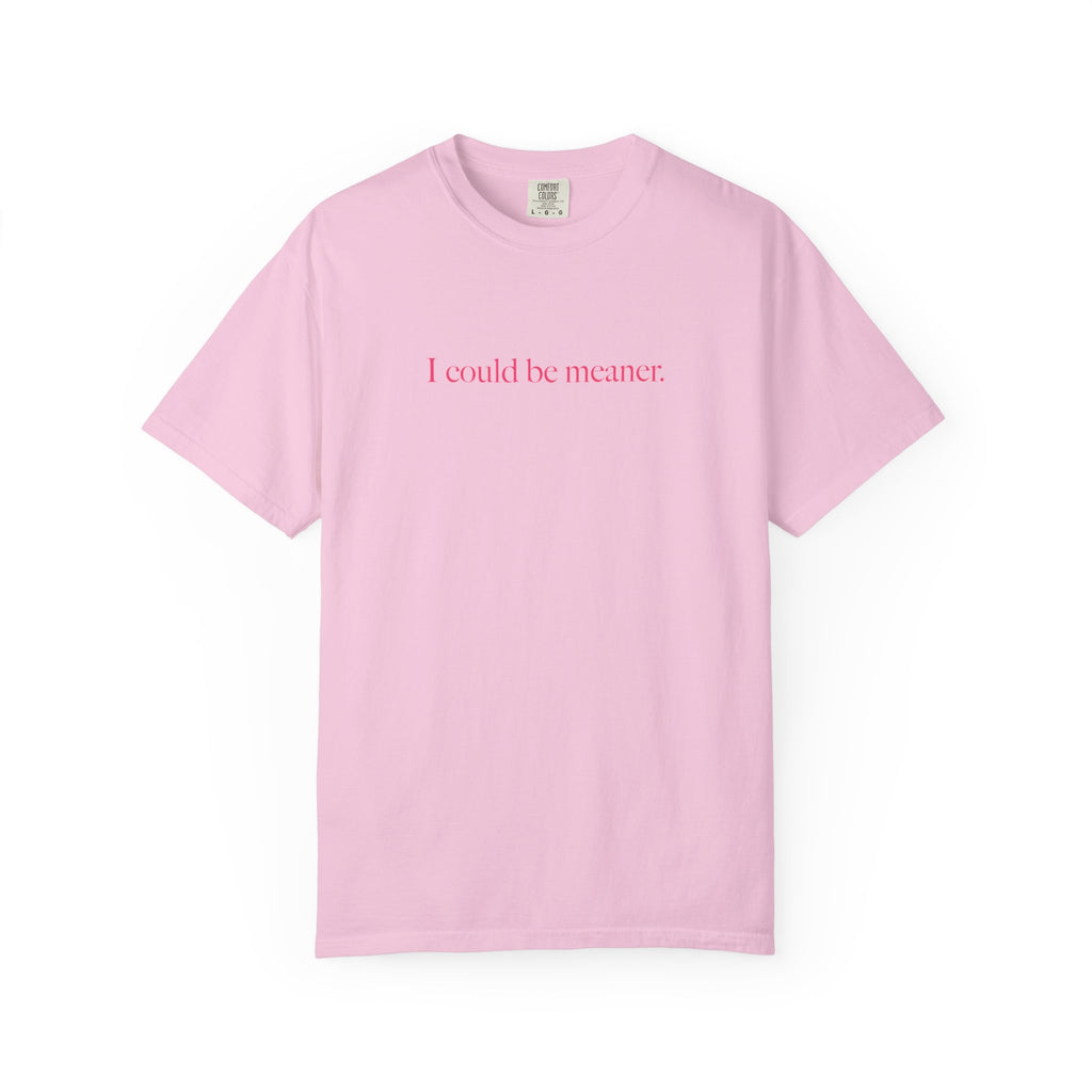 I Could Be Meaner Shirt