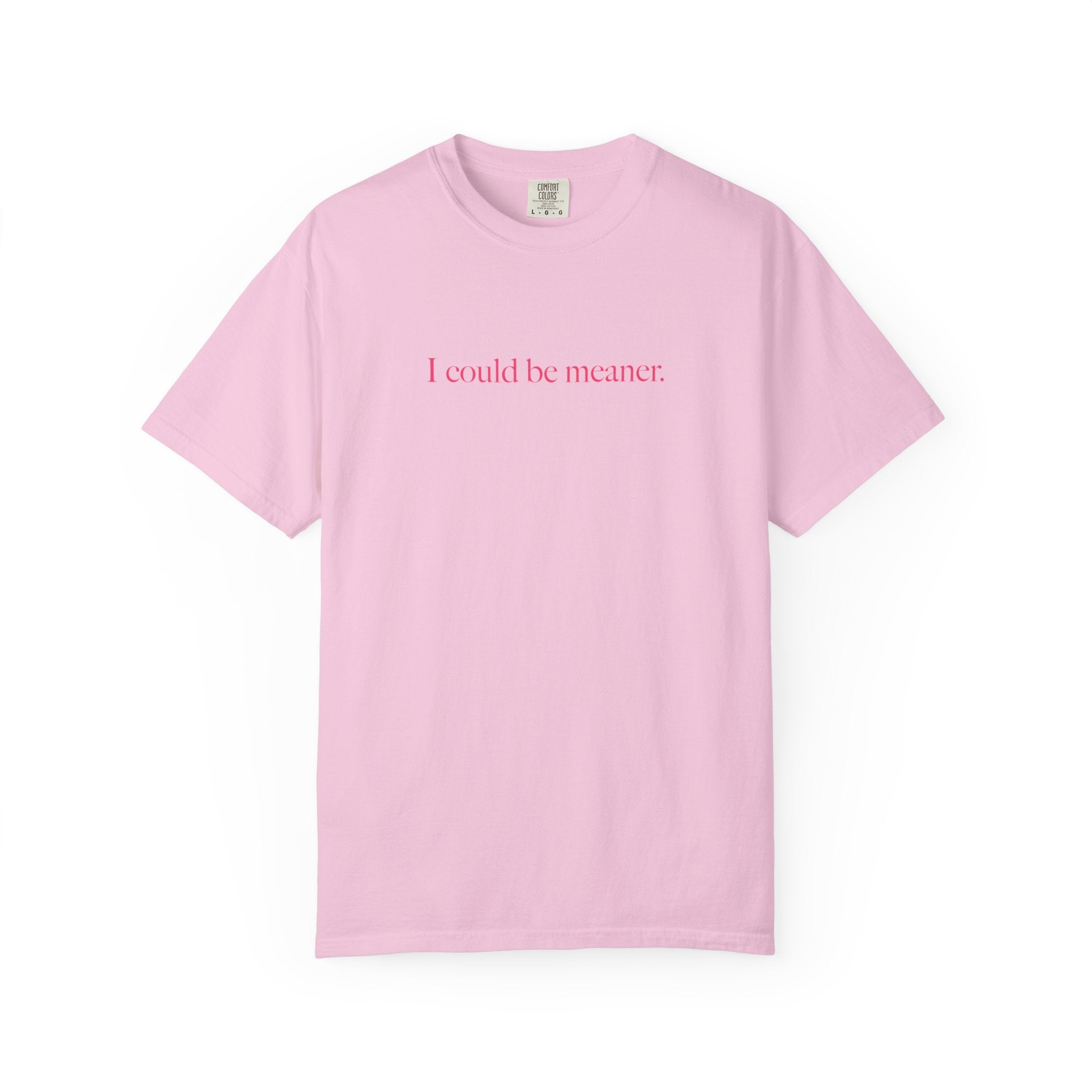 I Could Be Meaner Shirt