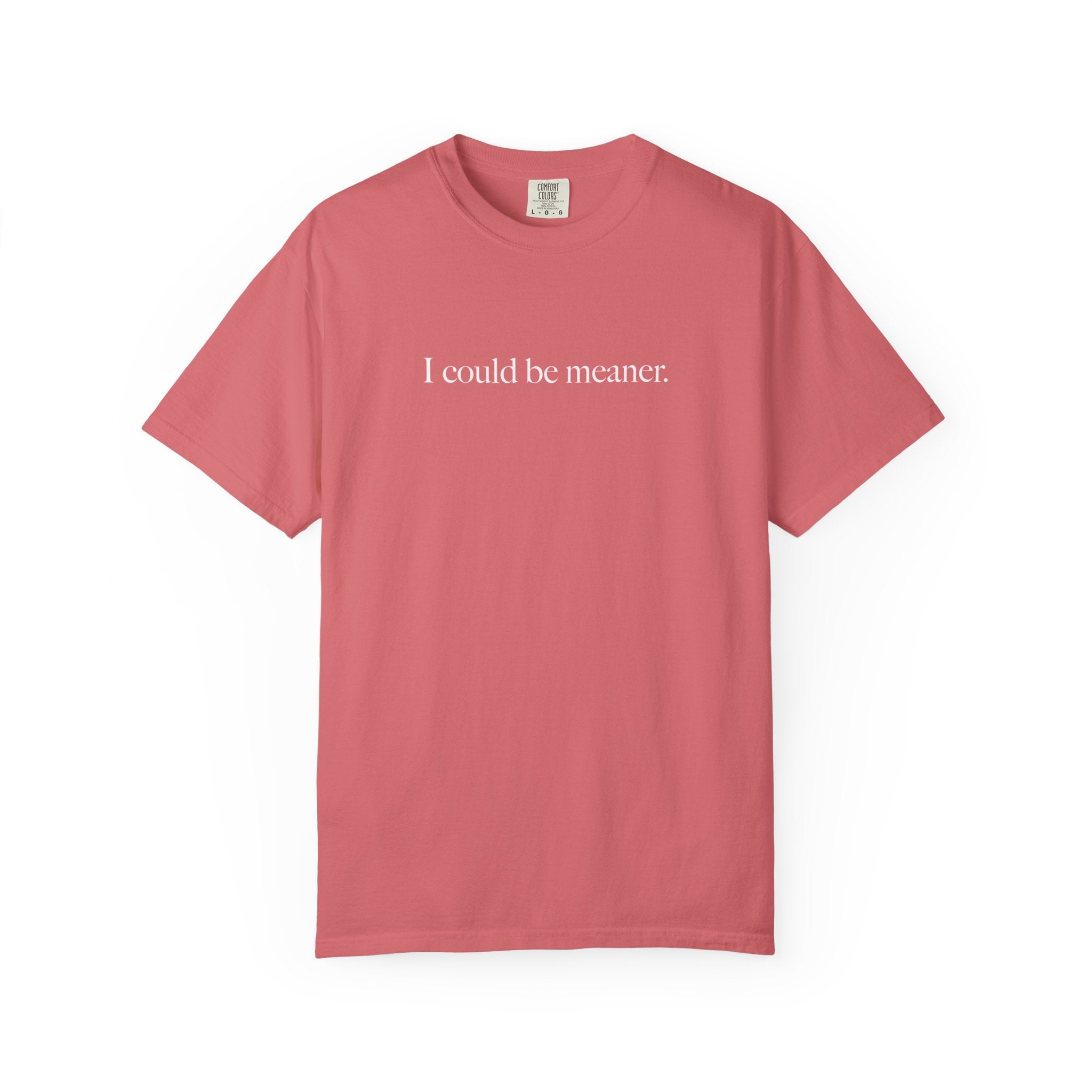 I Could Be Meaner Shirt