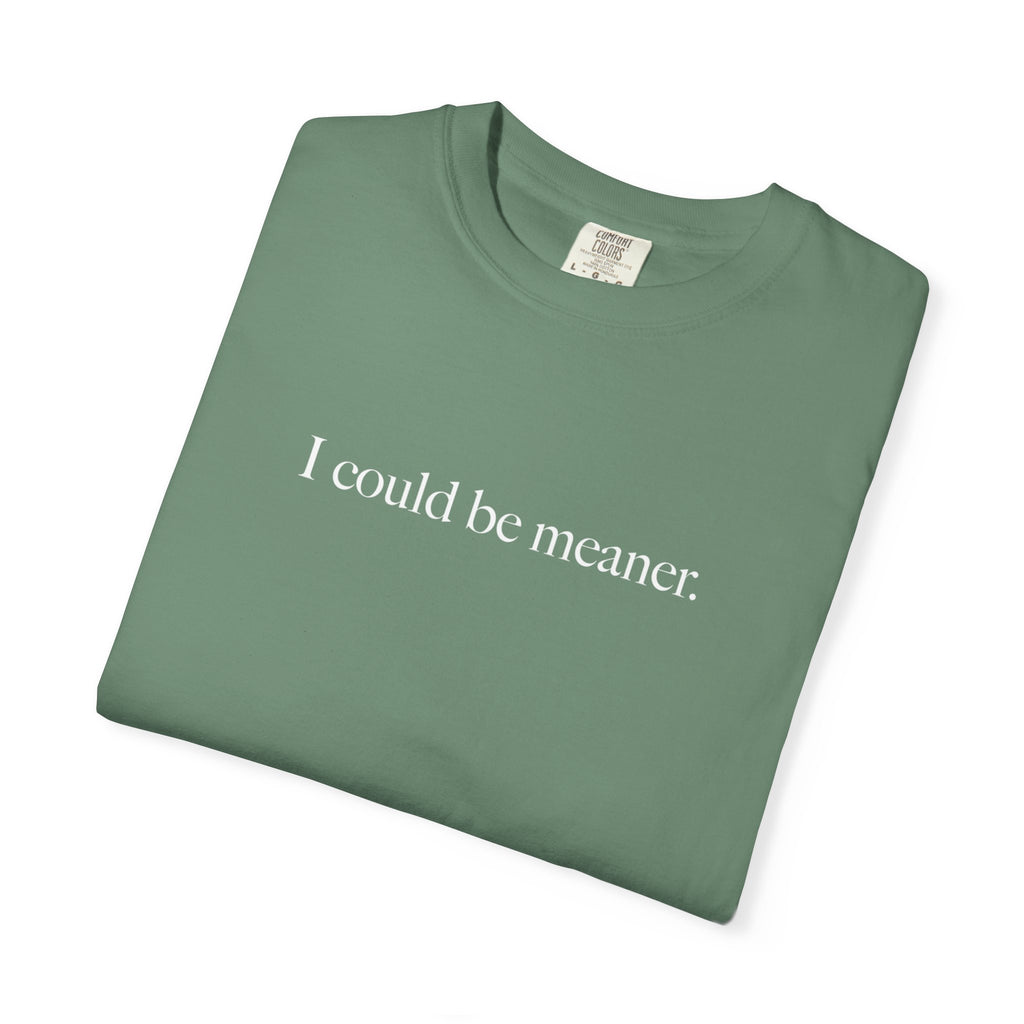 I Could Be Meaner Shirt