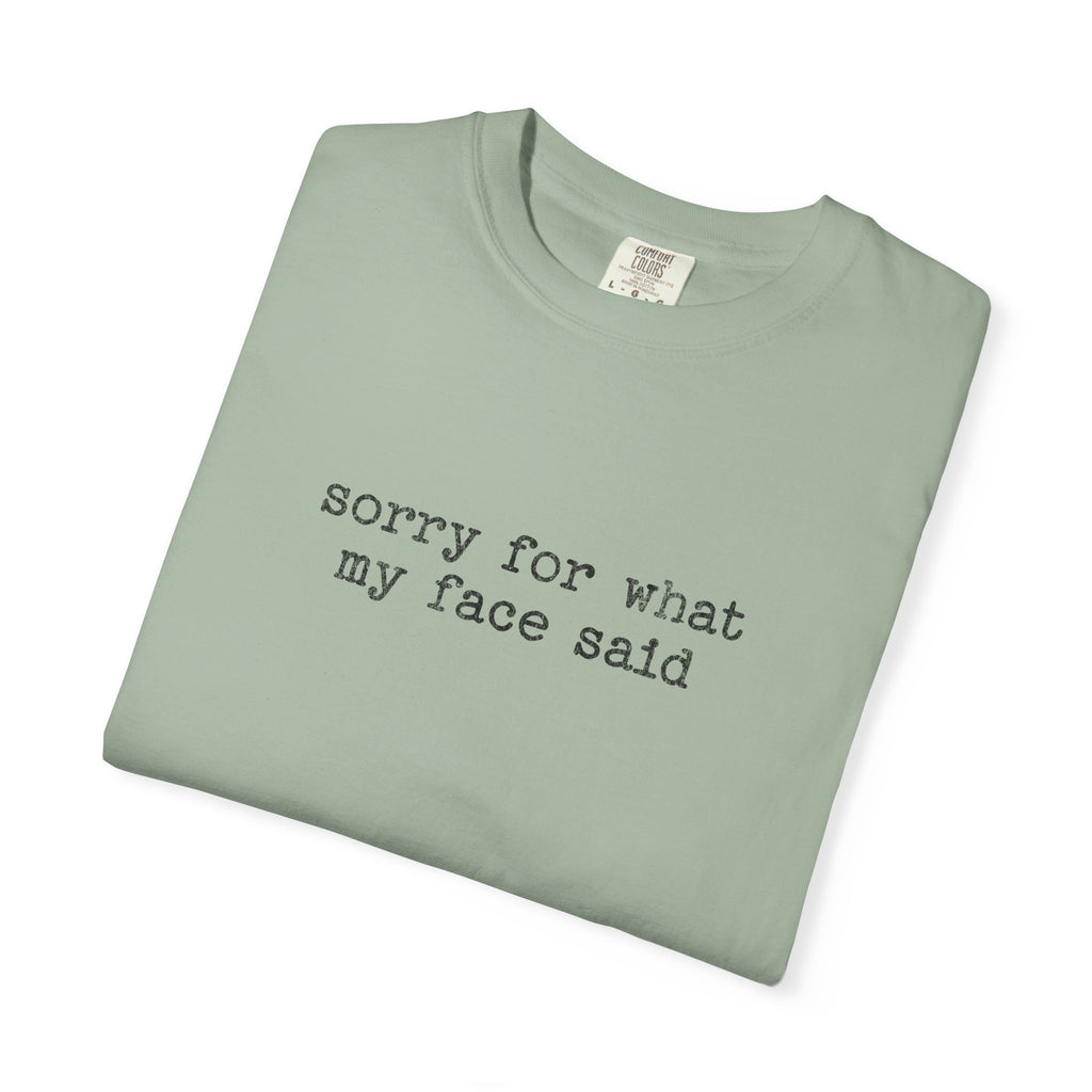 Sorry For What My Face Said T-Shirt — Funny Sarcastic Tee
