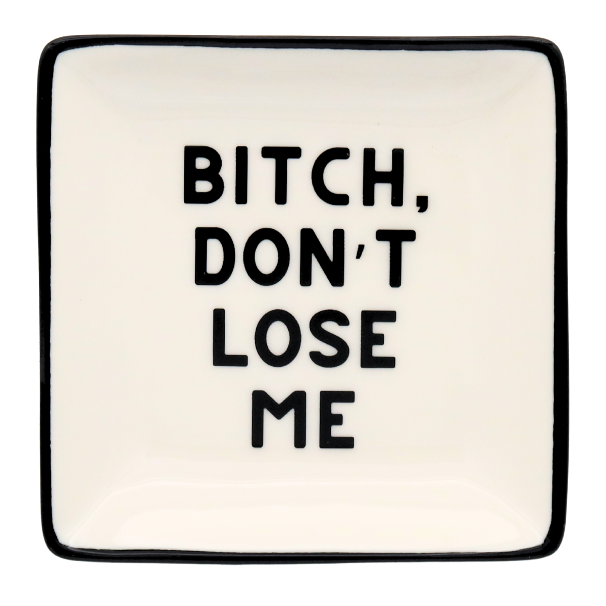 Square Trinket Tray Bitch, Don't Lose Me