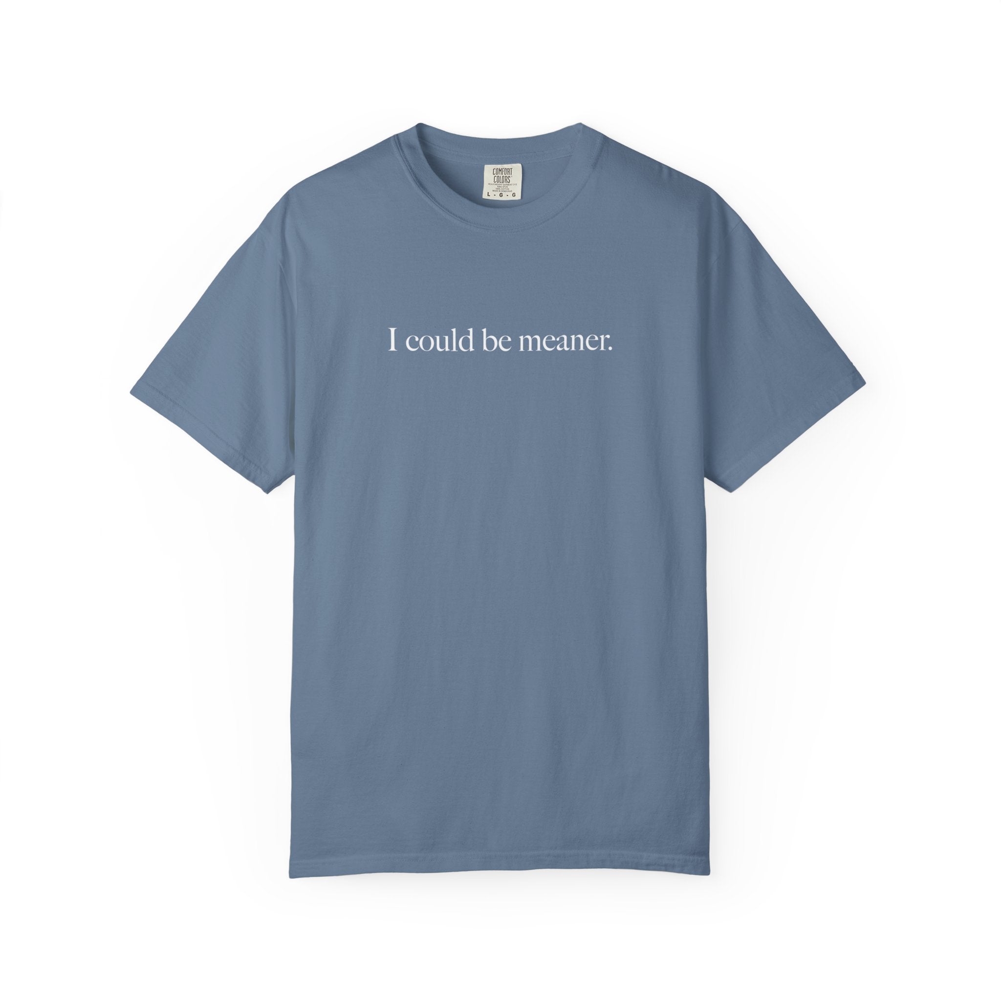 I Could Be Meaner Shirt