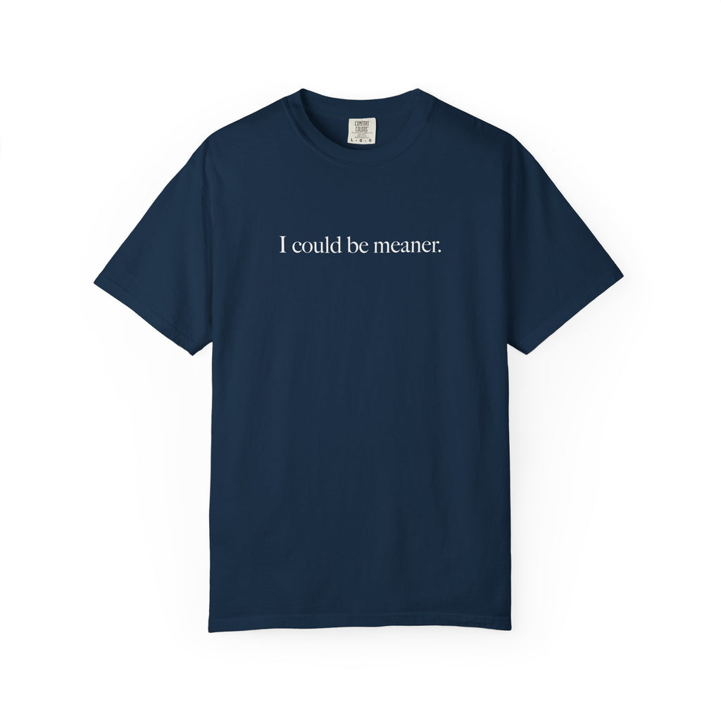 I Could Be Meaner Shirt