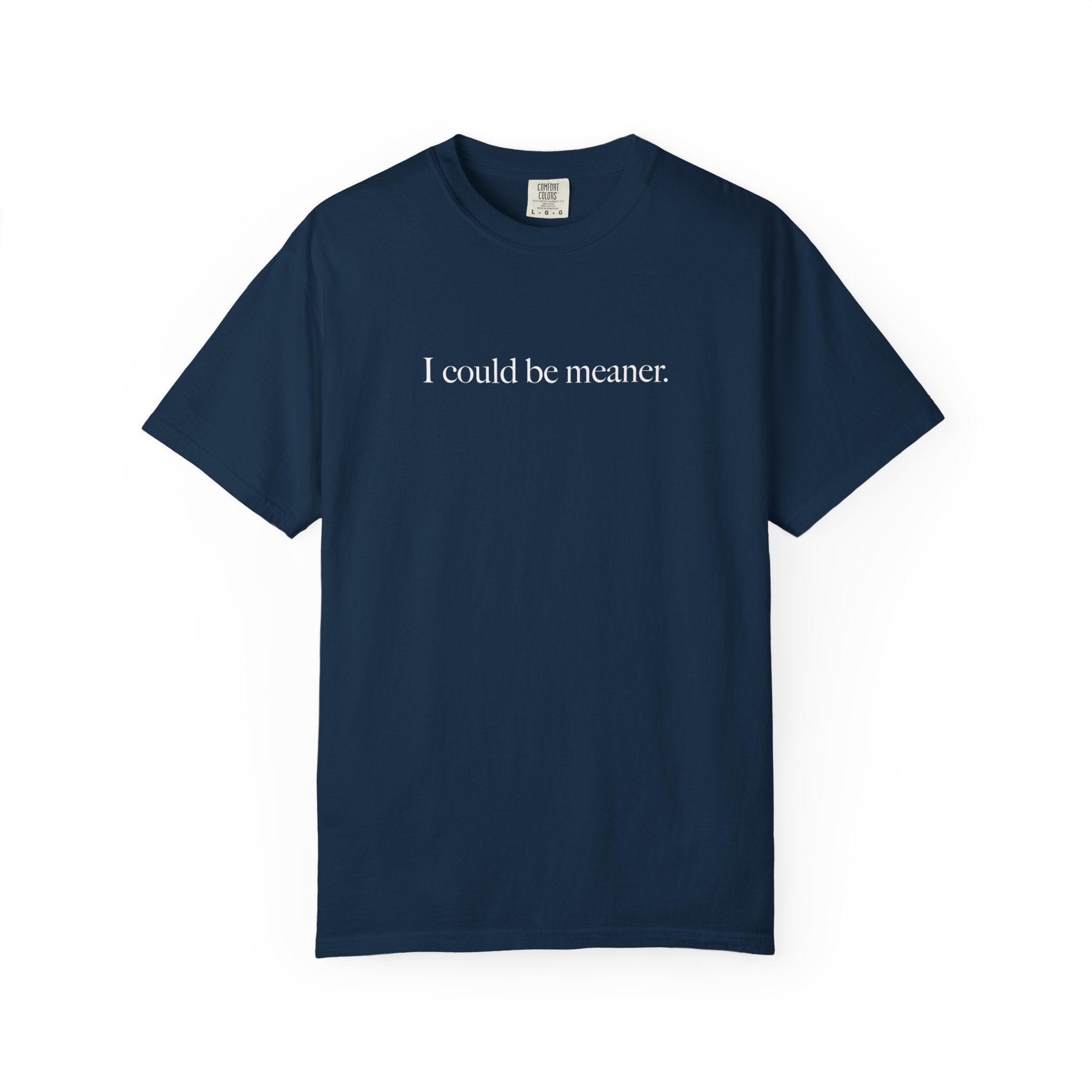 I Could Be Meaner Shirt