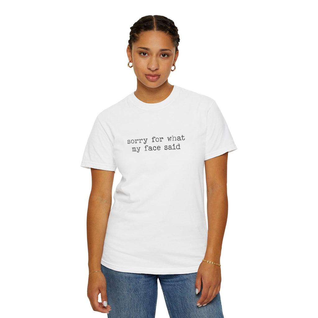 Sorry For What My Face Said T-Shirt — Funny Sarcastic Tee